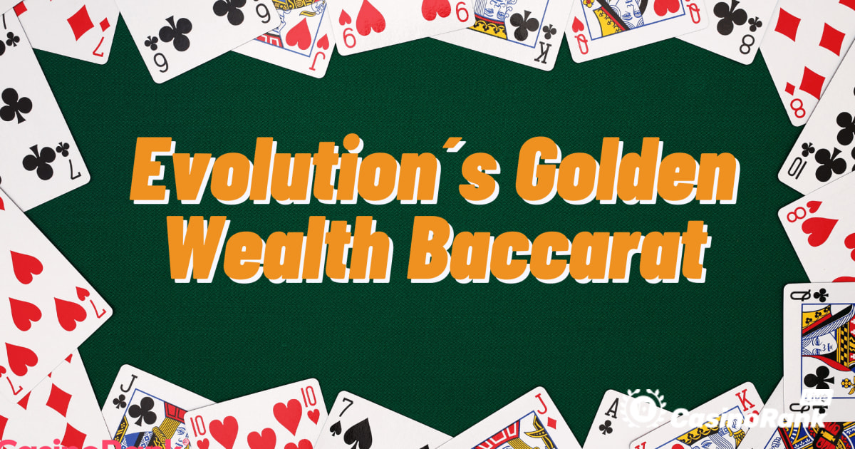 Evolution's Golden Wealth Baccarat کے ساتھ زیادہ کثرت سے جیتیں۔